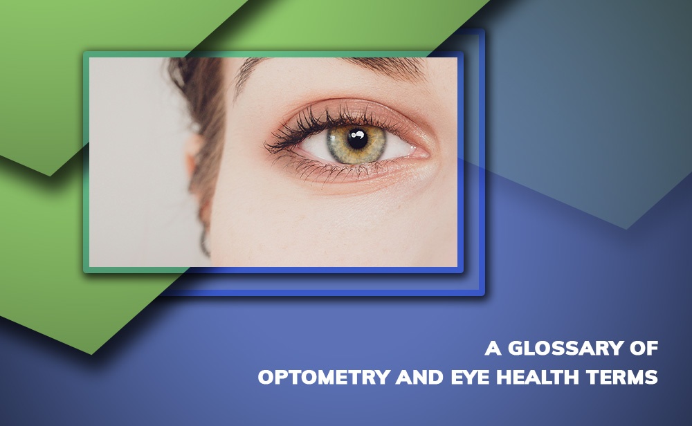 A Glossary Of Optometry And Eye Health Terms