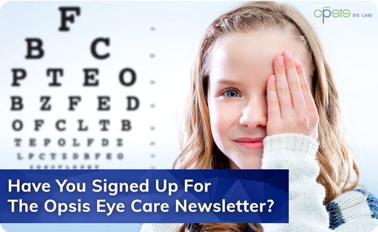 Have You Signed Up For The Opsis Eye Care Newsletter?