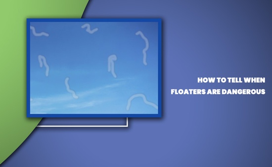 How To Tell When Floaters Are Dangerous